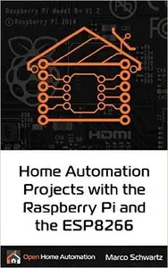 Home Automation Projects with the Raspberry Pi & the ESP8266