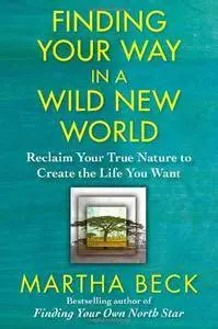 Finding Your Way in a Wild New World: Reclaim Your True Nature to Create the Life You Want(Repost)