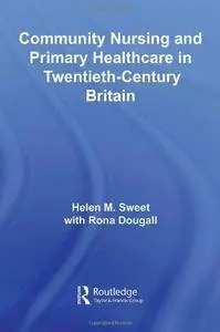 Community Nursing and Primary Healthcare in Twentieth-Century Britain (