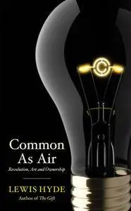 Common As Air: Revolution, Art, and Ownership