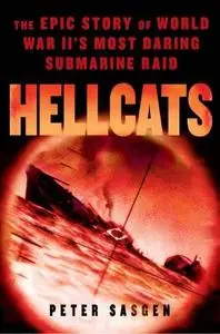 Hellcats: The Epic Story of World War II's Most Daring Submarine Raid (Repost)