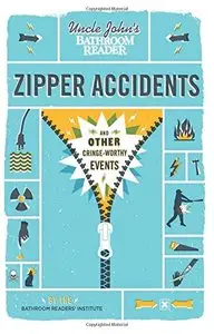 Uncle John's Bathroom Reader Zipper Accidents: And Other Cringe-Worthy Events (Uncle John's Bathroom Readers) (Repost)
