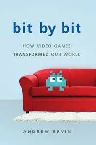 Bit by Bit: How Video Games Transformed Our World