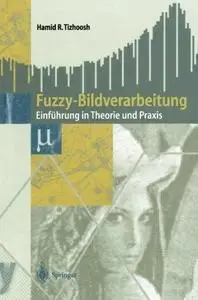 Fuzzy-Bildverarbeitung: Einführung in Theorie und Praxis