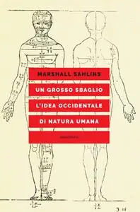Marshall Sahlins - Un grosso sbaglio. L'idea occidentale di natura umana