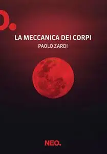 Paolo Zardi - La meccanica dei corpi