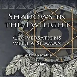 Shadows in the Twilight: Conversations with a Shaman (Audiobook) (Repost)
