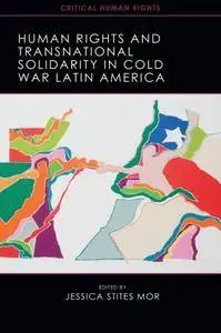 Human Rights and Transnational Solidarity in Cold War Latin America