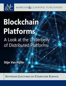 Blockchain Platforms: A Look at the Underbelly of Distributed Platforms (Synthesis Lectures on Computer Science)
