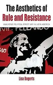 The Aesthetics of Rule and Resistance: Analyzing Political Street Art in Latin America