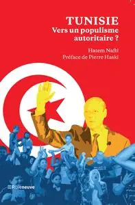 Tunisie. Vers un populisme autoritaire : Voyage au bout de la Saïedie - Hatem Nafti