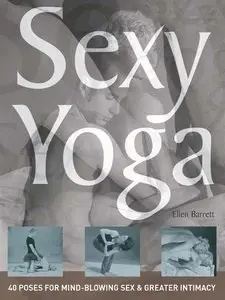 Sexy Yoga: 40 Poses for Mindblowing Sex and Greater Intimacy (repost)