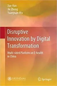 Disruptive Innovation through Digital Transformation: Multi-Sided Platforms of E-Health in China