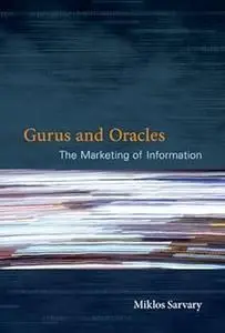 Gurus and Oracles: The Marketing of Information