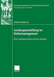 Leistungserstellung im Kulturmanagement: Eine institutionenökonomische Analyse