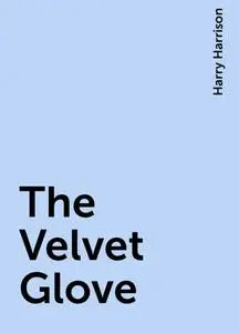 «The Velvet Glove» by Harry Harrison