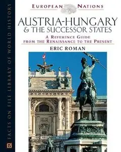 Austria-Hungary & the Successor States: A Reference Guide from the Renaissance to the Present 