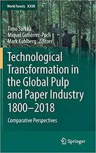 Technological Transformation in the Global Pulp and Paper Industry 1800–2018: Comparative Perspectives