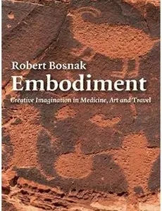 Embodiment: Creative Imagination in Medicine, Art and Travel