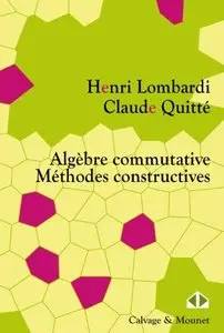 Henri Lombardi, Claude Quitté, "Algèbre commutative : Méthodes constructives"