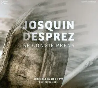 Ensemble Musica Nova, Lucien Kandel - Josquin Desprez: Se Congie Prens (2013)
