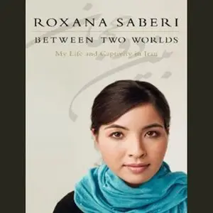 Between Two Worlds: My Life and Captivity in Iran (Audiobook)