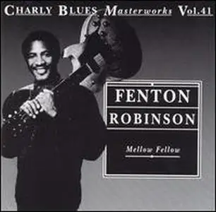 Charly Blues Masterworks Vol. 41. - Fenton Robinson: Mellow Fellow (1993)
