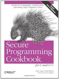Secure Programming Cookbook for C and C++: Recipes for Cryptography, Authentication, Input Validation & More