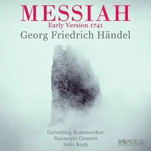 Gutenberg-Kammerchor, Felix Koch, Neumeyer Consort - Georg Friedrich Händel: Messiah (Early Version 1741, First Recording)