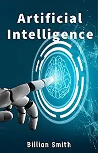 Artificial Intelligence: The ultimate guide to Artificial Intelligence