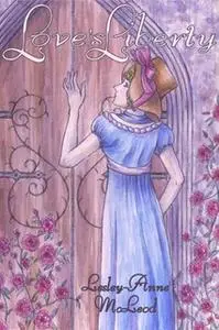 «Love's Liberty» by Lesley-Anne McLeod