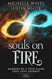 Souls on Fire: Memoirs of a Twin Flame True Love Journey (Part 1)