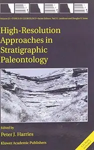 High-Resolution Approaches in Stratigraphic Paleontology (Topics in Geobiology) by P.J. Harries