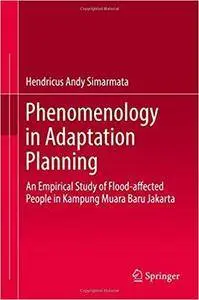 Phenomenology in Adaptation Planning: An Empirical Study of Flood-affected People in Kampung Muara Baru Jakarta