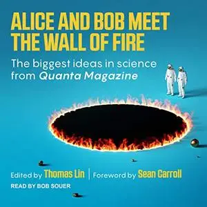 Alice and Bob Meet the Wall of Fire: The Biggest Ideas in Science from Quanta [Audiobook]