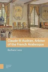 Claude III Audran, Arbiter of the French Arabesque