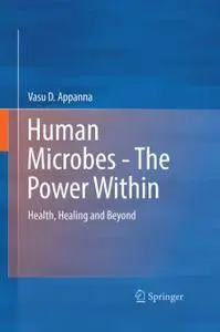 Human Microbes - The Power Within: Health, Healing and Beyond