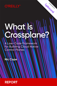 What Is Crossplane? A Low-Code Framework for Building Cloud Native Control Planes