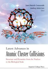 Latest Advances In Atomic Cluster Collisions: Structure and Dynamics from the Nuclear to the Biological Scale (Repost)