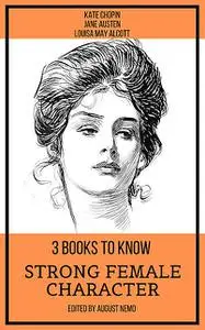 «3 books to know Strong Female Character» by August Nemo, Jane Austen, Kate Chopin, Louisa May Alcott