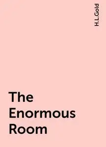 «The Enormous Room» by H.L.Gold