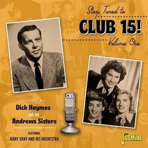 Dick Haymes & The Andrews Sisters - Stay Tuned to Club 15! Volume 1 (2023)