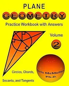 Plane Geometry Practice Workbook with Answers: Circles, Chords, Secants, and Tangents