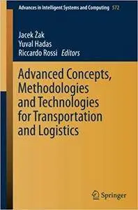 Advanced Concepts, Methodologies and Technologies for Transportation and Logistics