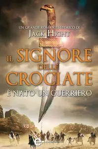 Jack Hight - Il Signore delle Crociate. è nato un guerriero