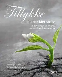 «Tillykke du har fået stress» by Katrine Marie Jensen,Irene Aya Schou