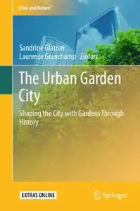 The Urban Garden City: Shaping the City with Gardens Through History (Repost)