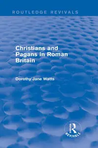 "Christians and Pagans in Roman Britain" by Dorothy Watts