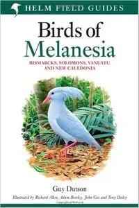 Birds of Melanesia: Bismarcks, Solomons, Vanuatu and New Caledonia by Guy C. L. Dutson