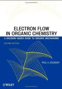 Electron Flow in Organic Chemistry: A Decision-Based Guide to Organic Mechanisms, 2nd Edition